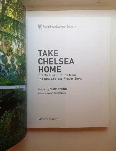 RHS Take Chelsea Home: Practical Inspiration and Ideas for Garden Design and Landscaping from the Chelsea Flower Show: Practical inspiration from the RHS Chelsea Flower Show
