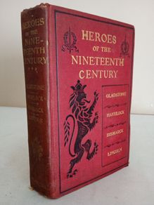 Heroes of the Nineteenth Century: Gladstone, Havelock, Bismarck, Lincoln by G. Barnett Smith (HQ61)