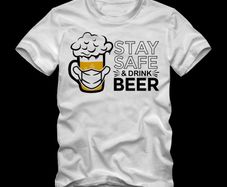 Stay safe and drink beer, beer t shirt