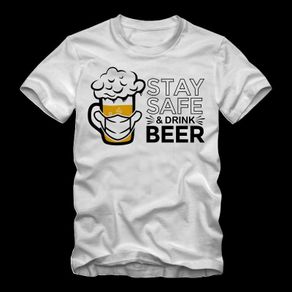 Stay safe and drink beer, beer t shirt
