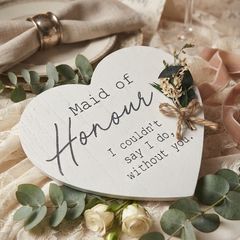 "Maid of Honour - I couldn't say I do, without you." Heart Plaque