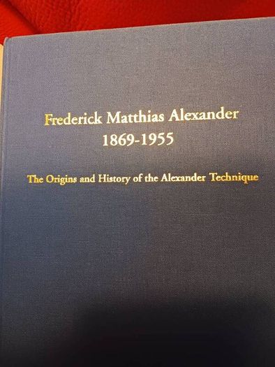 The Origins & History of the Alexander Technique/ Frederick Alexander 1869- 1955 / Jeroen Staring / 2005