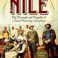The Triumph And The Tragedy Of A Great Victorian Adventure - Explorers Of The Nile