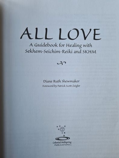 All Love. A Guide Book For Healing With Sekhem-seichim-reiki And Skhm. By Diane Ruth Shewmaker. Plus 2 Pamplet On The Subject.