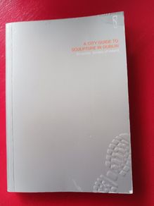 A City Guide to Sculpture in Dublin/Sculptor's Society of Ireland/ 1999
