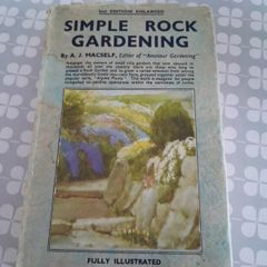 Simple Rock Gardening A J MacSelf Published by W H & L Collingridges, London, 1937