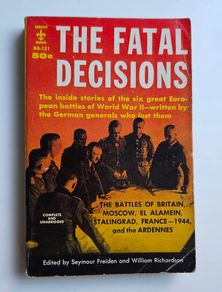 The Fatal Decisions (1958) - German WW2 Accounts of Famous Battles - WW2 History Book