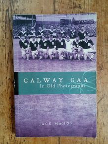 Galway GAA In Old Photographs - Jack Mahon - GAA History Book