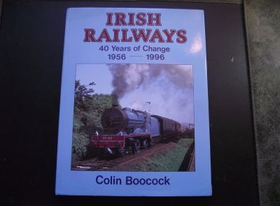 'Irish Railways: Forty years of change, 1956-1996' by Colin Boocock