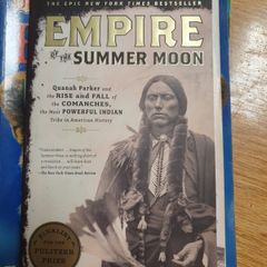 Empire Of The Summer Moon..The Rise And Fall Of The Comanches The Most Powerful Indian Tribe In American History