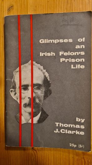Glimpses Of An Irish Felon's Prison  Life By Thomas J Clarke. (1916).with An  Introduction By P. S. O'hegarty. Paperback In Good Condition.