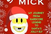 WWE Wrestling Legend Mick Foley: Saint Mick : My Journey From Hardcore Legend to Santa's Jolly Elf Christmas Autobiography (Brand New Hardback)
