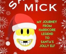 WWE Wrestling Legend Mick Foley: Saint Mick : My Journey From Hardcore Legend to Santa's Jolly Elf Christmas Autobiography (Brand New Hardback)