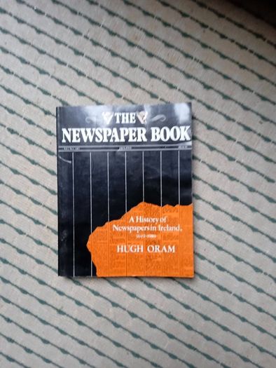 The Newspaper Book - a history of newspapers in Ireland by Hugh Oram