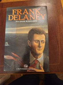 My Dark  Rosaleen  By Frank Delaney.  First Edition Hardback With Dustjacket In Good Condition.