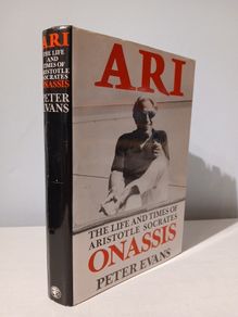 Ari - The Life and Times of Aristotle Socrates Onassis by Peter Evans