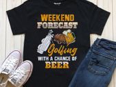 Weekend forecast golfing with a chance of beer t-shirt