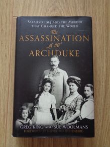 The Assassination of the Archduke - Greg King and Sue Woolmans