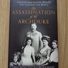 The Assassination of the Archduke - Greg King and Sue Woolmans