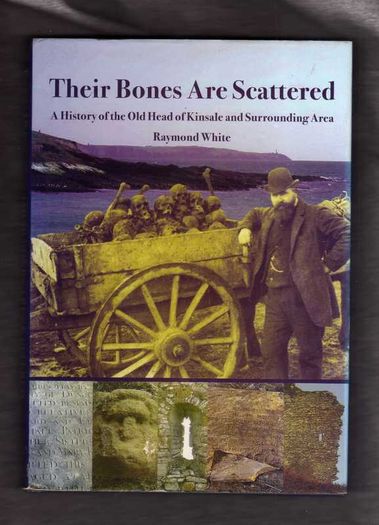 A History Of The Old Head Of Kinsale And Surrounding Area - Their Bones Are Scattered