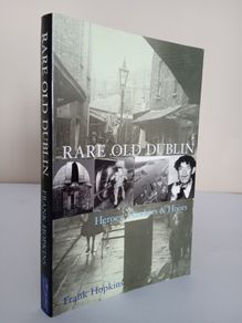 Rare Old Dublin: Heroes, Hawkers & Hoors by Frank Hopkins (PT269)
