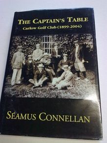The Captain's table Carlow Golf Club 1899-2004 Ireland Irish local history