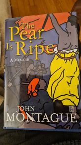 The Pearse Is Ripe. A Memoir. By John Montague. First edition Hardback With Dustjacket In Very Good Condition.