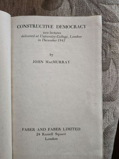 Constructive Democracy. Two Lectures Delivery At University College London Im December 1942 By John Macmurray. First Edition Hardback In Good Condition. See Photos For Same.