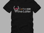 Coffee now wine later t-shirt