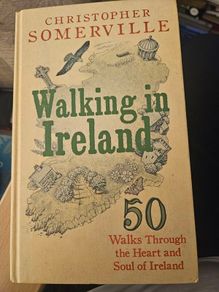 Walking In Ireland. Christopher Somerville.  50 Walks Through The Heartand Soul Of Ireland.  First Edition Hardback In Good Condition.  See Photos For Same.