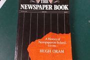 "The Newspaper Book" A history of Newspapers in Ireland 1649-1983 by Hugh Oram
