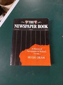 "The Newspaper Book" A history of Newspapers in Ireland 1649-1983 by Hugh Oram