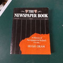 "The Newspaper Book" A history of Newspapers in Ireland 1649-1983 by Hugh Oram