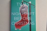 Twas The Nightshift Before Christmas