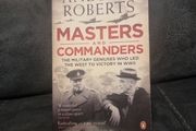 Masters and Commanders: The Military Geniuses Who Led the West to Victory in in WW11 (Paperback)