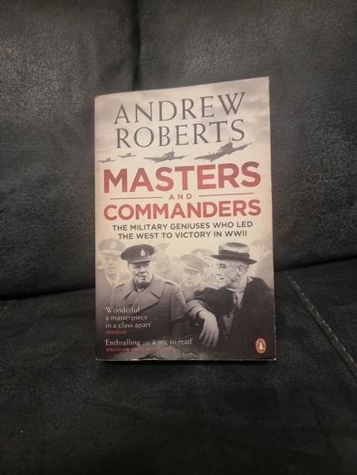 Masters and Commanders: The Military Geniuses Who Led the West to Victory in in WW11 (Paperback)