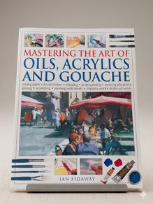 Mastering the Art of Oils, Acrylics & Gouache