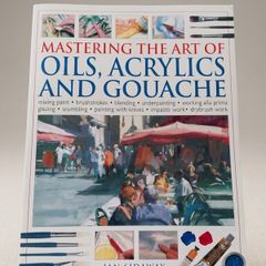 Mastering the Art of Oils, Acrylics & Gouache