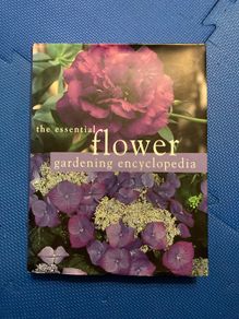 The Essential Flower Gardening Encyclopedia
