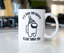 It's Your Birthday, Seems Kinda Sus, Among Us birthday mug great gift present idea