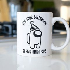 It's Your Birthday, Seems Kinda Sus, Among Us birthday mug great gift present idea