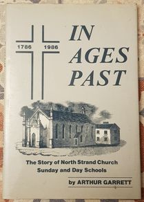 In Ages Past: The Story Of North Strand Church Sunday And Day Schools by Arthur Garrett