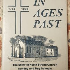 In Ages Past: The Story Of North Strand Church Sunday And Day Schools by Arthur Garrett