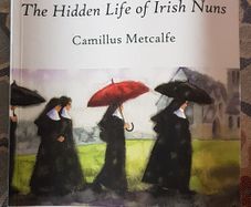 For Gods Sake, The Hidden Life of Irish Nuns by Camillus Metcalfe