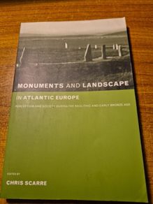Monuments and Landscape in Atlantic Europe. Perception and Society During the Neolithic and Early Bronze Age. Chris Scarre