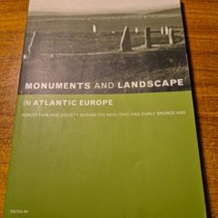 Monuments and Landscape in Atlantic Europe. Perception and Society During the Neolithic and Early Bronze Age. Chris Scarre
