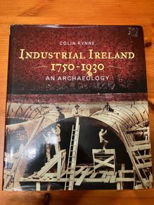 Book: 'Industrial Ireland 1750-1930. An Archaeology'