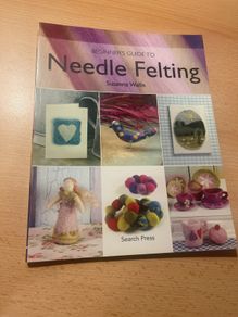 Beginners Guide To Needle Felting