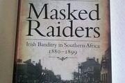 Masked Raiders Irish banditry in Southern Africa 1880-1899 Ireland History