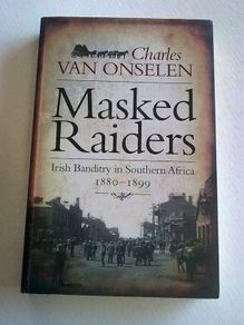 Masked Raiders Irish banditry in Southern Africa 1880-1899 Ireland History